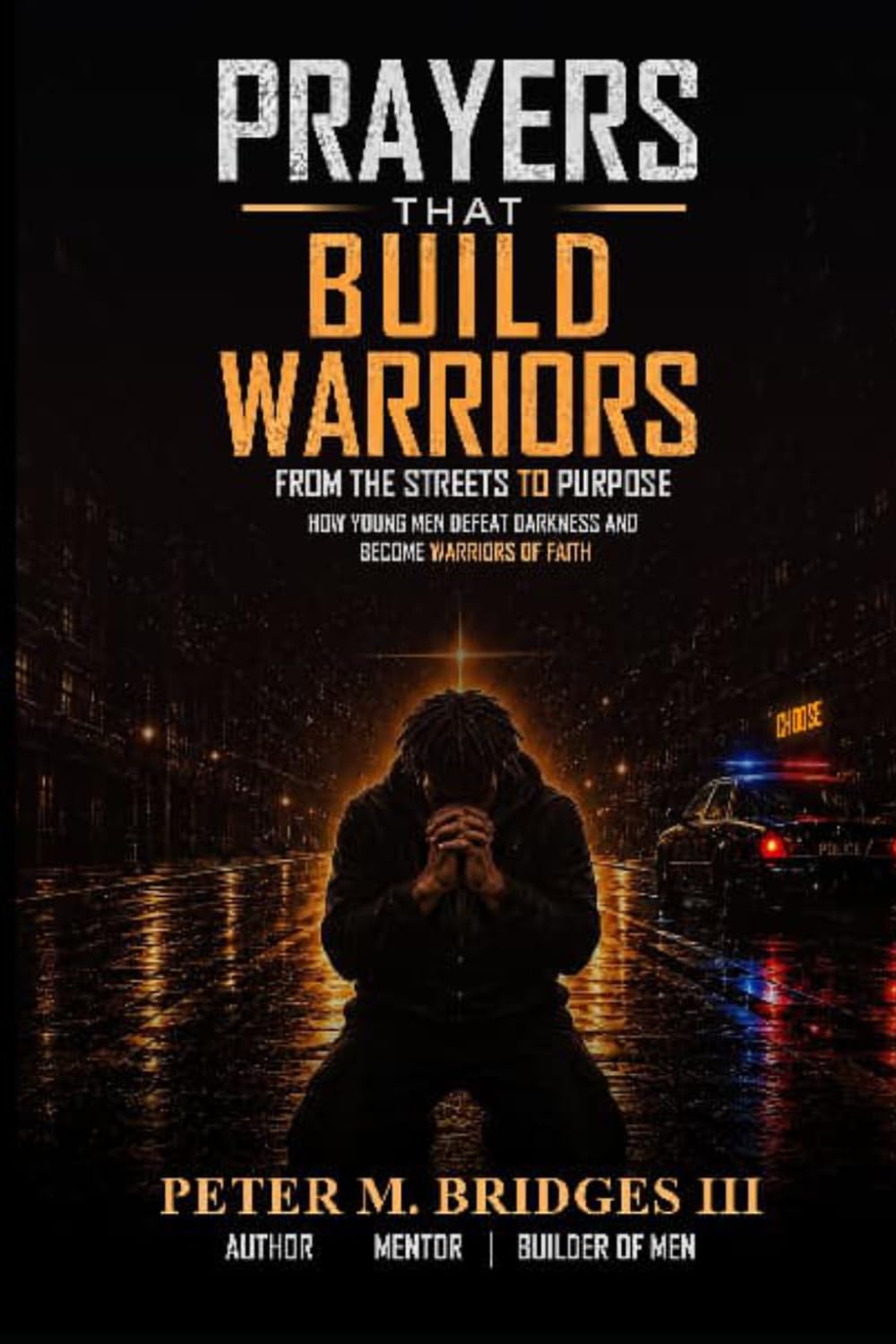Prayers That Build Warriors: How Young Men Defeat Darkness and Discover Their Purpose