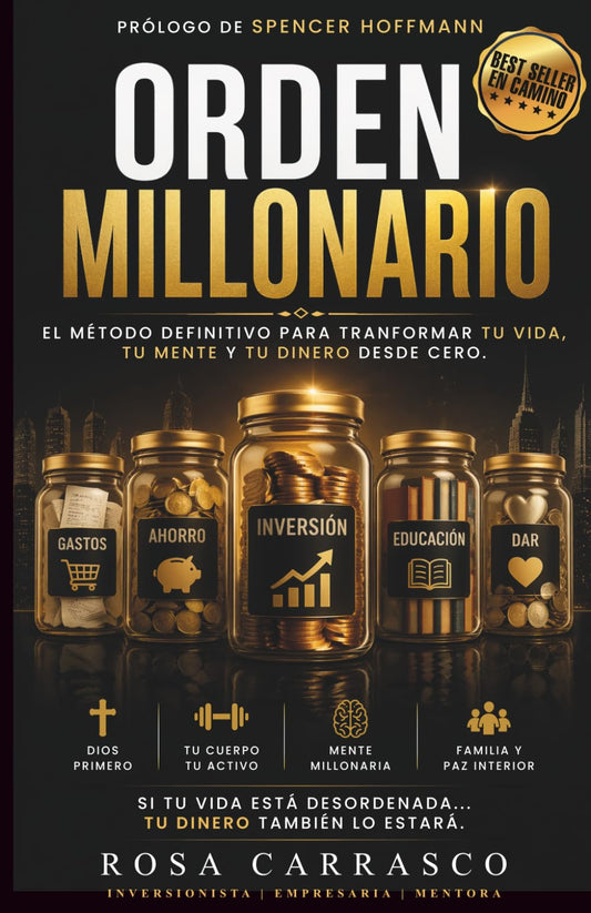 ORDEN MILLONARIO: EL MÉTODO DEFINITIVO PARA TRANSFORMAR TU VIDA, TU MENTE Y TU DINERO DESDE CERO (Spanish Edition)