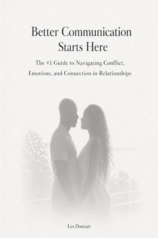 Better Communication Starts Here: The #1 Guide to Navigating Conflict, Emotions, and Connection in Relationships