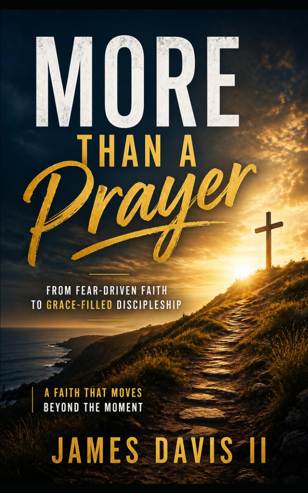 More Than A Prayer: From Fear-Driven Faith to Grace-Filled Discipleship