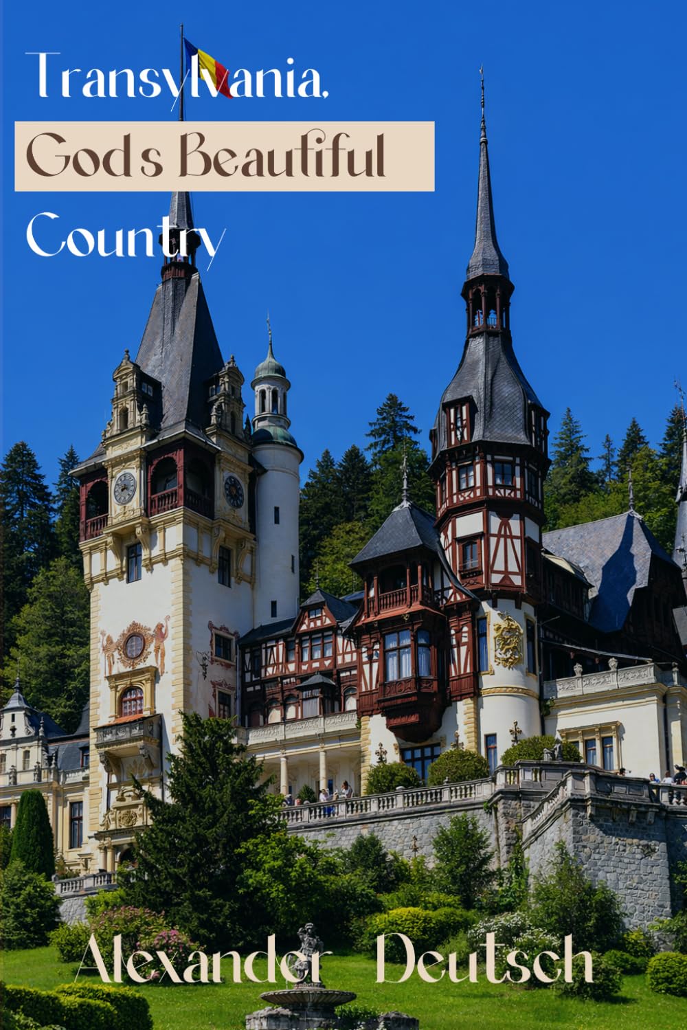 Transylvania: God’s Beautiful Country: How to Visit and Enjoy That Wonderful Place (Black & White Edition)