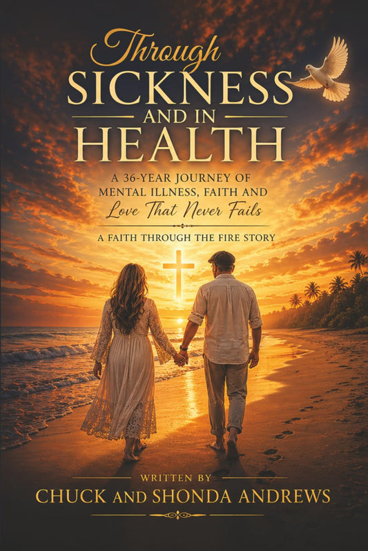 Through Sickness And In Health: A Faith Through The Fire Story