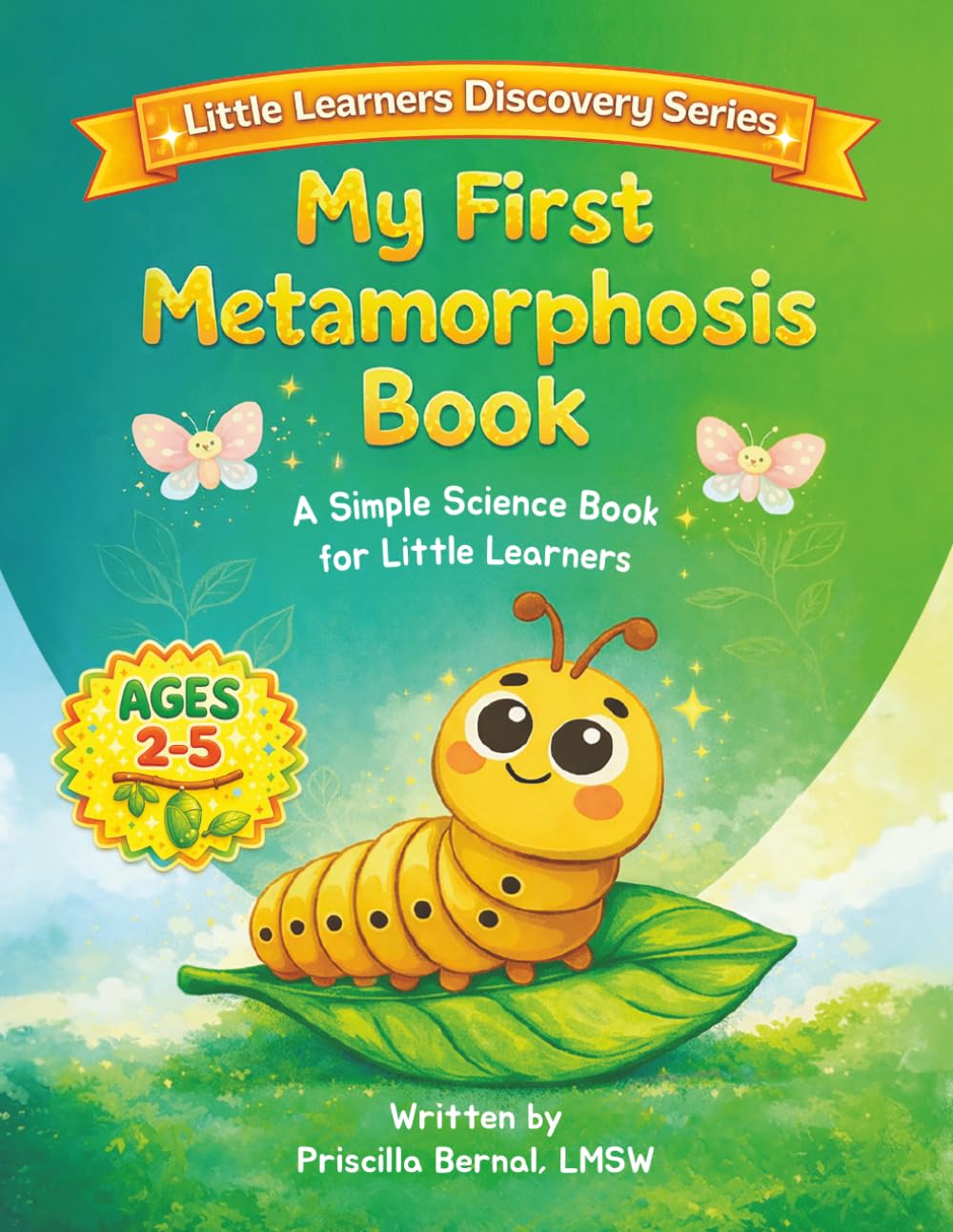 My First Metamorphosis Book: A Simple Science Book for Little Learners (Little Learners Discovery Series)