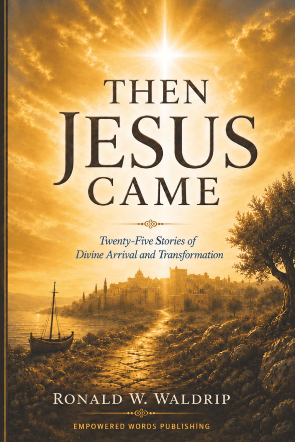 Then Jesus Came: Twenty-five Stories of Divine Arrival and Transformation