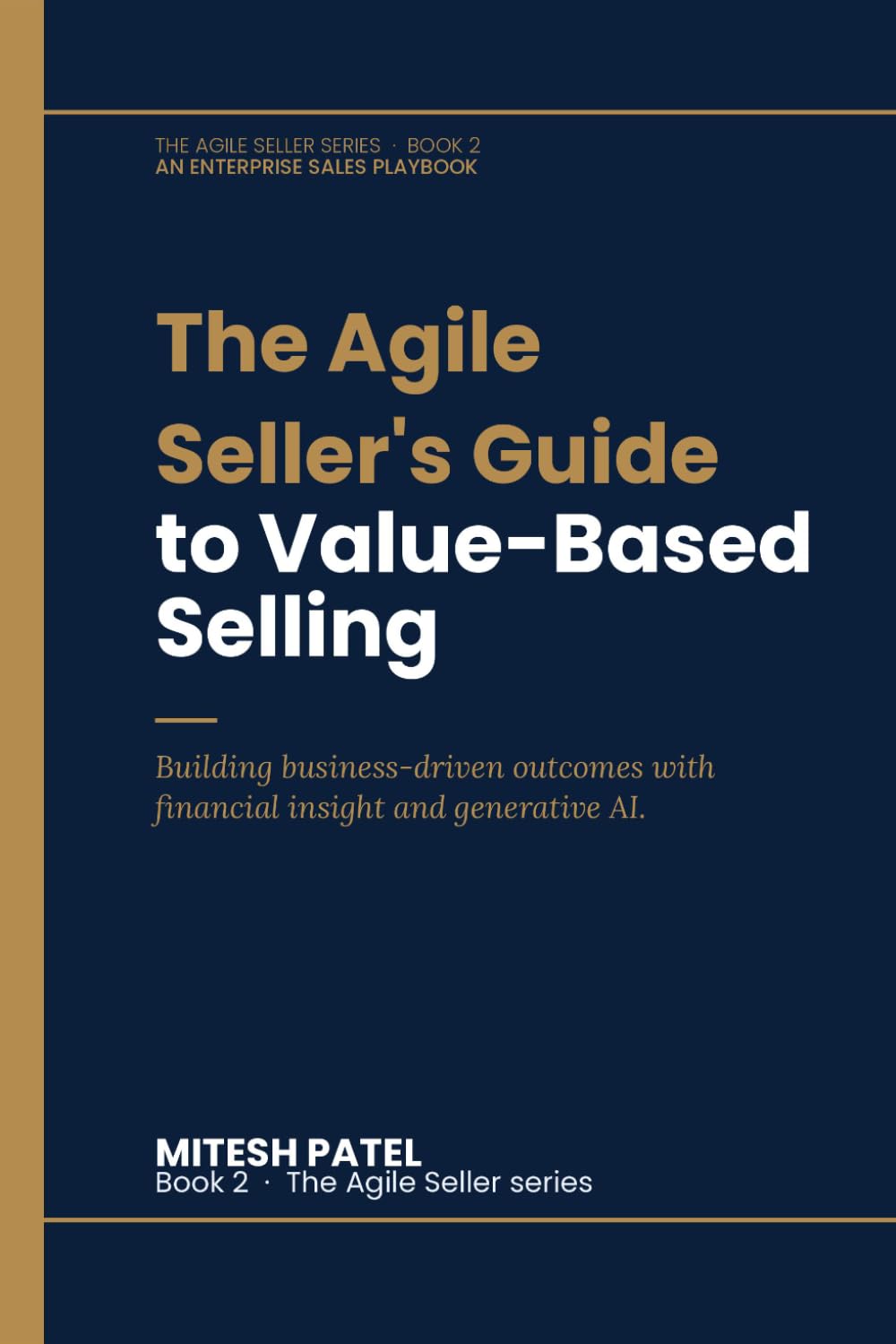 The Agile Seller's Guide to Value-Based Selling: Building business-driven outcomes with financial insight and generative AI.