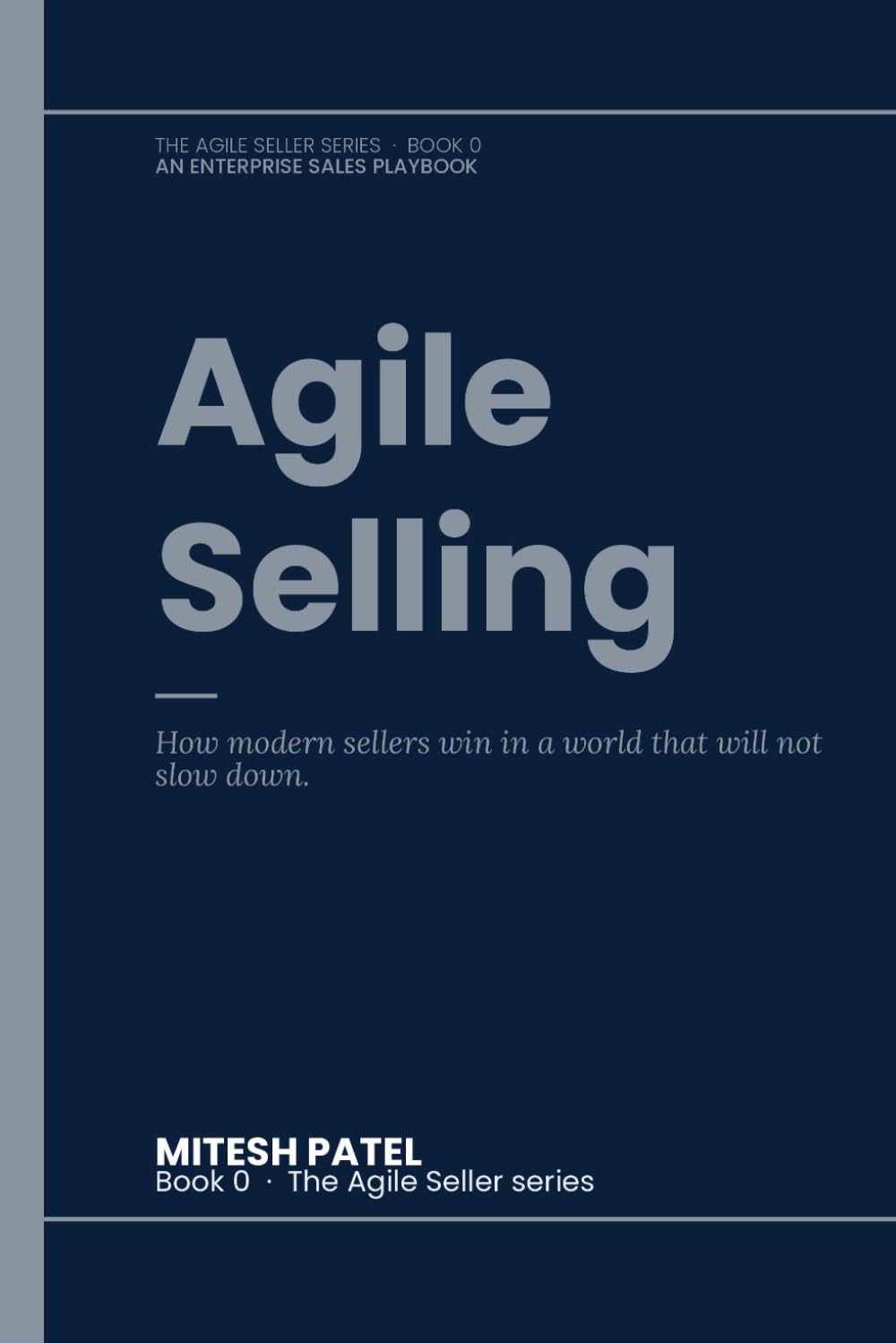 Agile Selling: The mindset for selling to the modern enterprise buyer. (The Agile Seller)