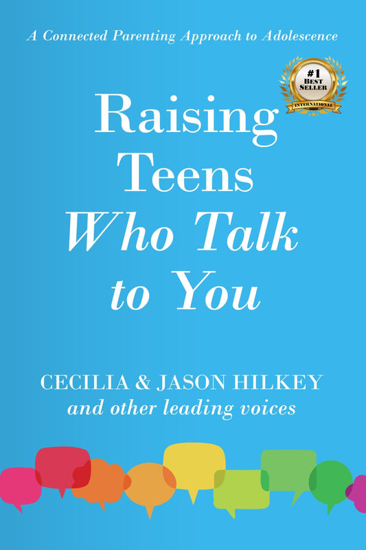 Raising Teens Who Talk to You: A Connected Parenting Approach to Adolescence
