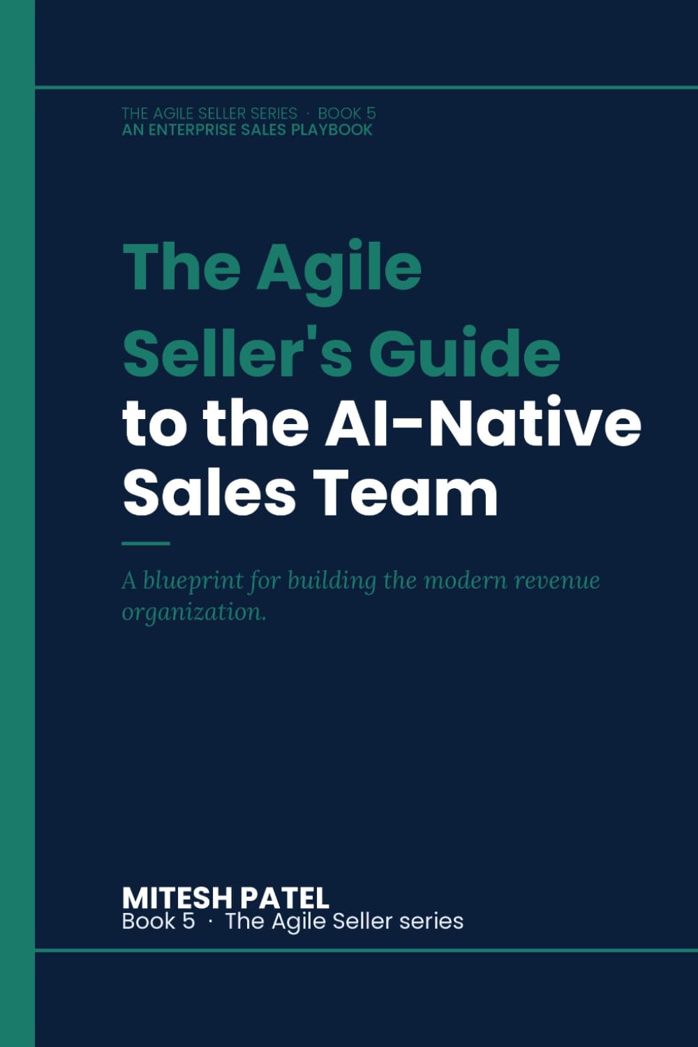 The Agile Seller's Guide to the AI-Native Sales Team: A blueprint for building the modern revenue organization