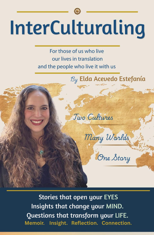 InterCulturaling: For Those of Us Who Live Our Lives in Translation and the People Who Live It With Us