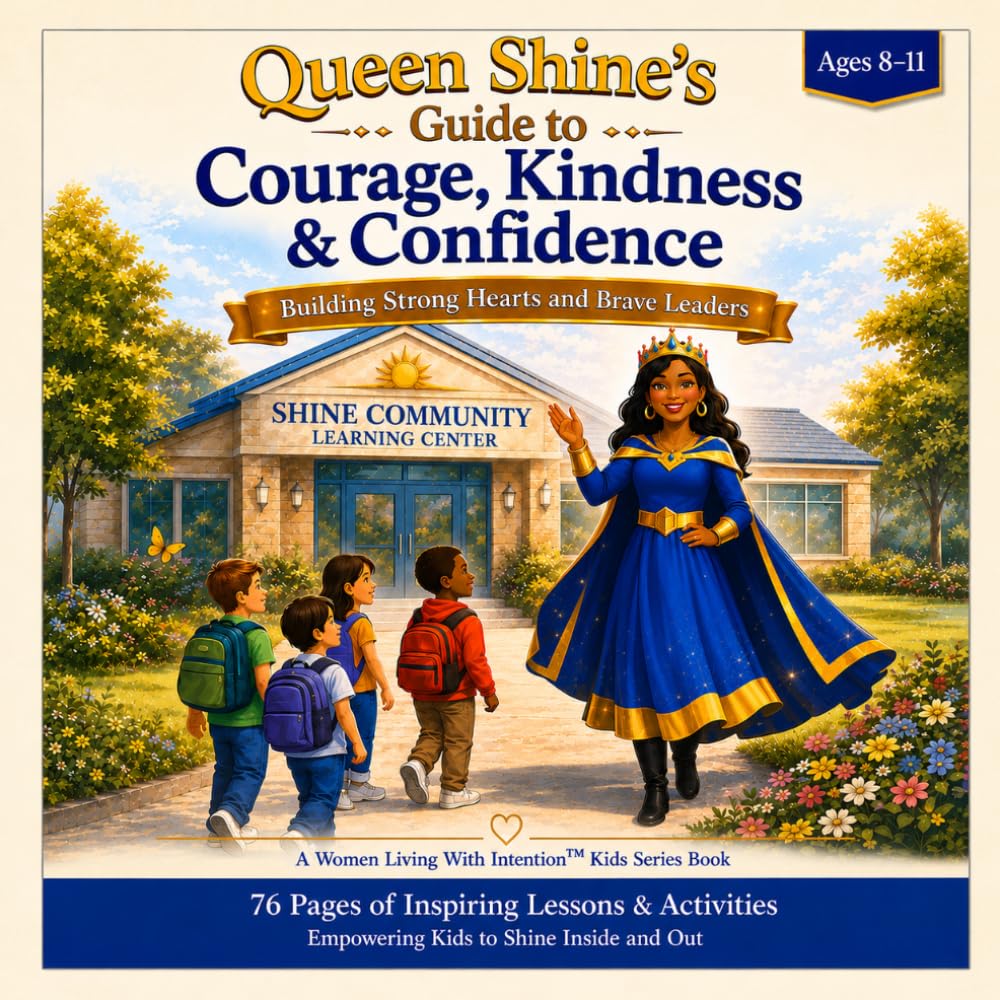 Queen Shine’s Guide to Courage, Kindness & Confidence: Building Strong Hearts and Brave Leaders