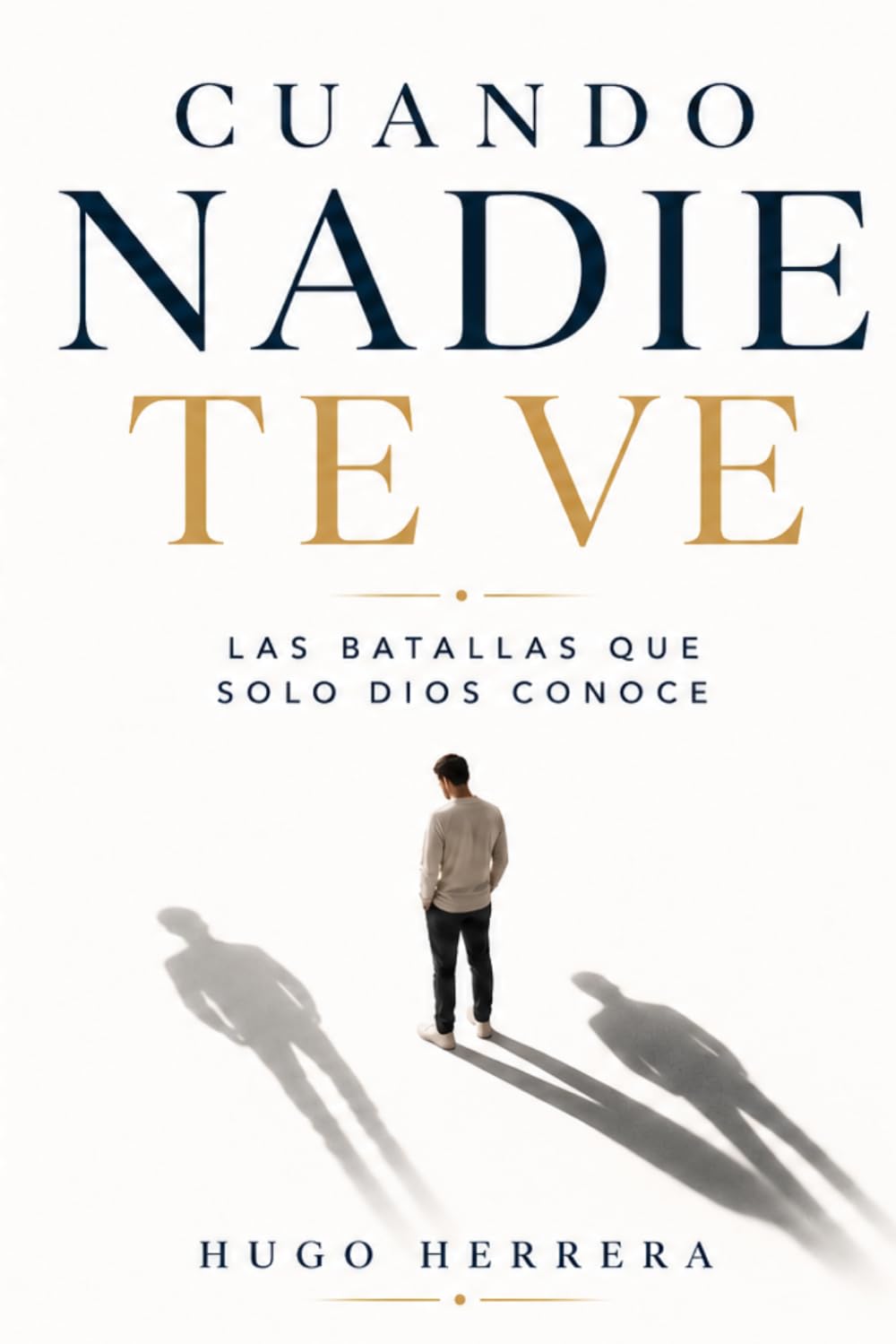 Cuando nadie te ve: las batallas que solo Dios conoce (Spanish Edition)