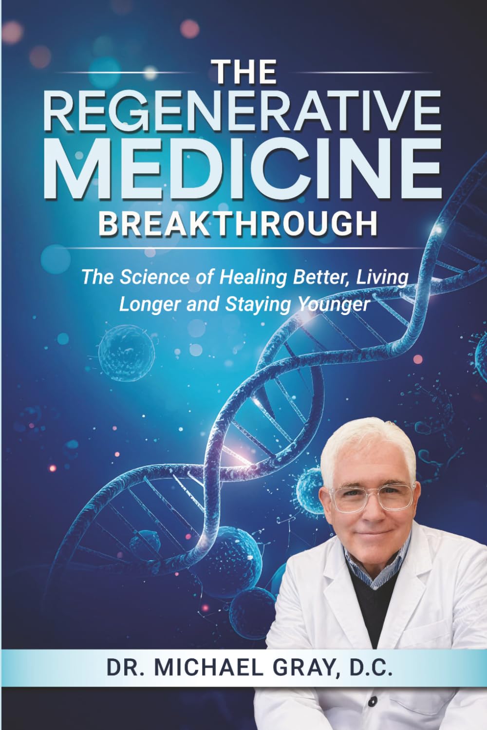 The Regenerative Medicine Break Through: The Science of Healing Better, Living Longer and Staying Younger