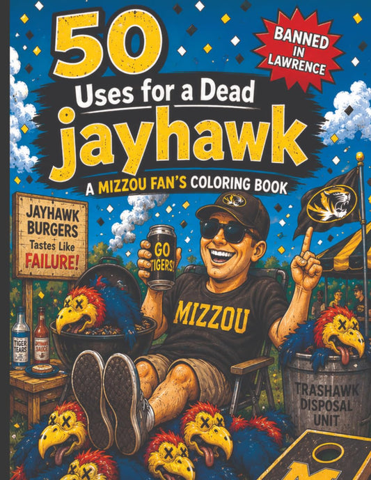 50 Uses for a Dead Jayhawk: A Mizzou Fan Coloring Book