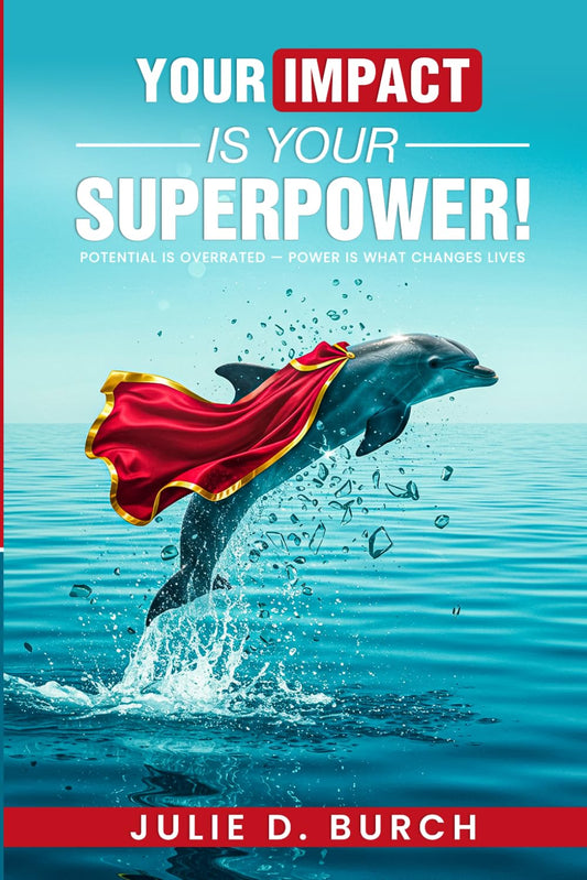 Your Impact is Your Superpower!: (No Spandex Suit Required.)