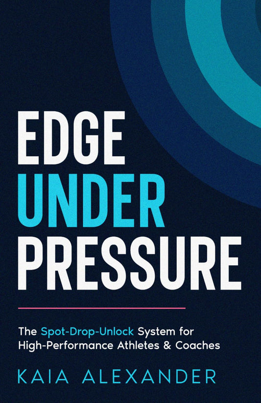 Edge Under Pressure: The Spot-Drop-Unlock System for High-Performance Coaches & Athletes