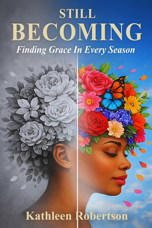 Still Becoming: Finding Grace In Every Season