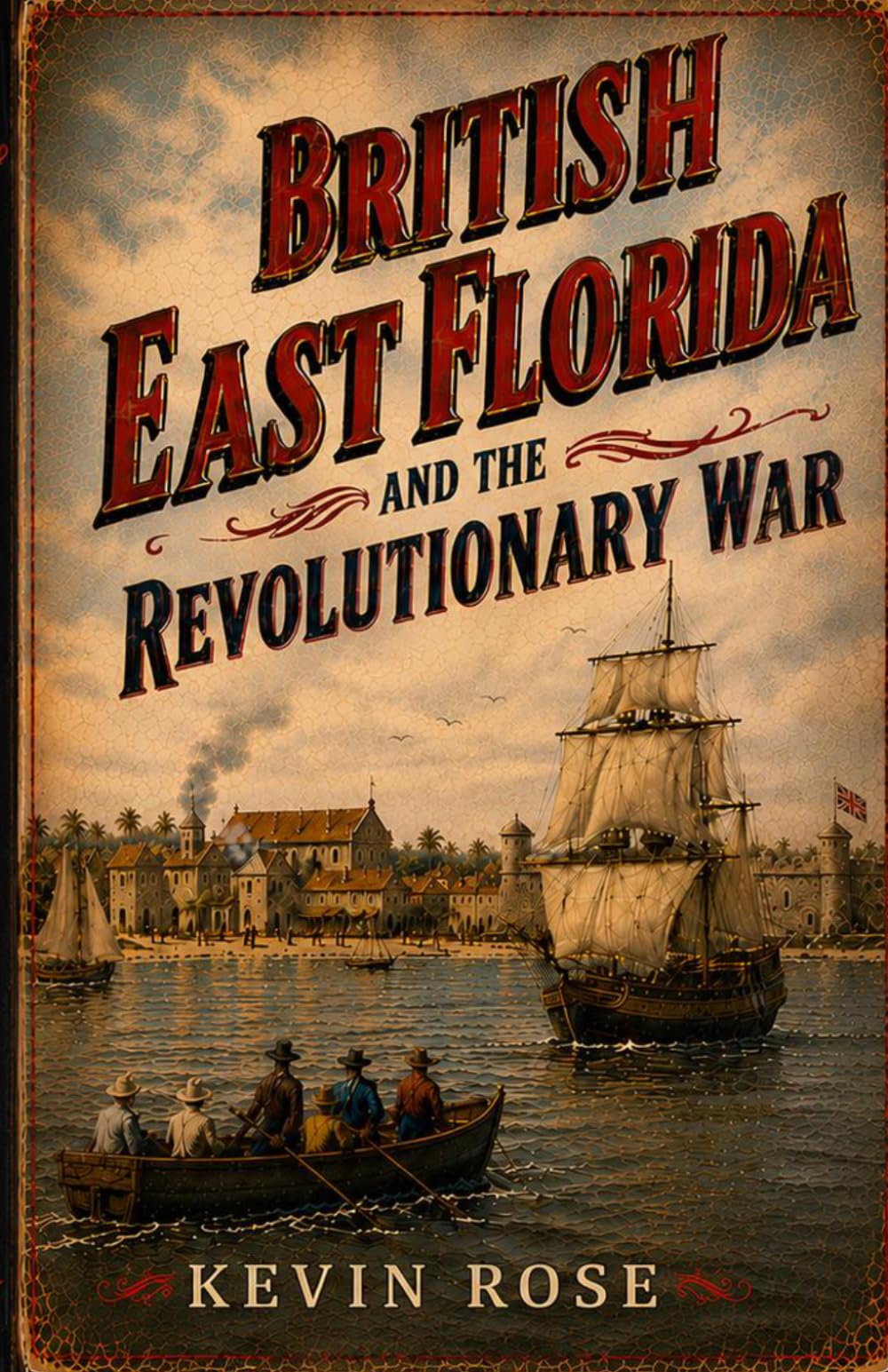 British East Florida and the Revolutionary War: The Untold Story of Britain's Fourteenth Colony (Dime Store History)