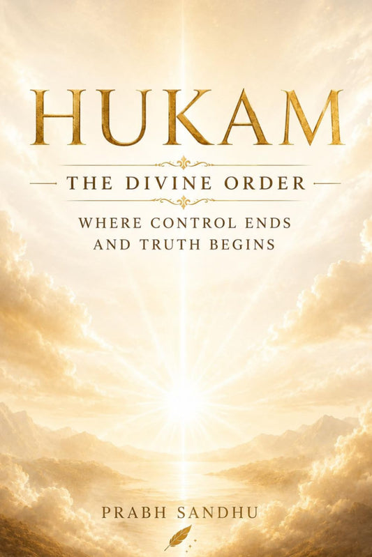 Hukam: The Divine Order, Poems of Faith, Grace, and Divine Light, Spiritual Reflections on Waheguru’s Will, A Sikh Journey of Surrender and Strength, ... Kala, Finding Peace in Waheguru’s Hukam