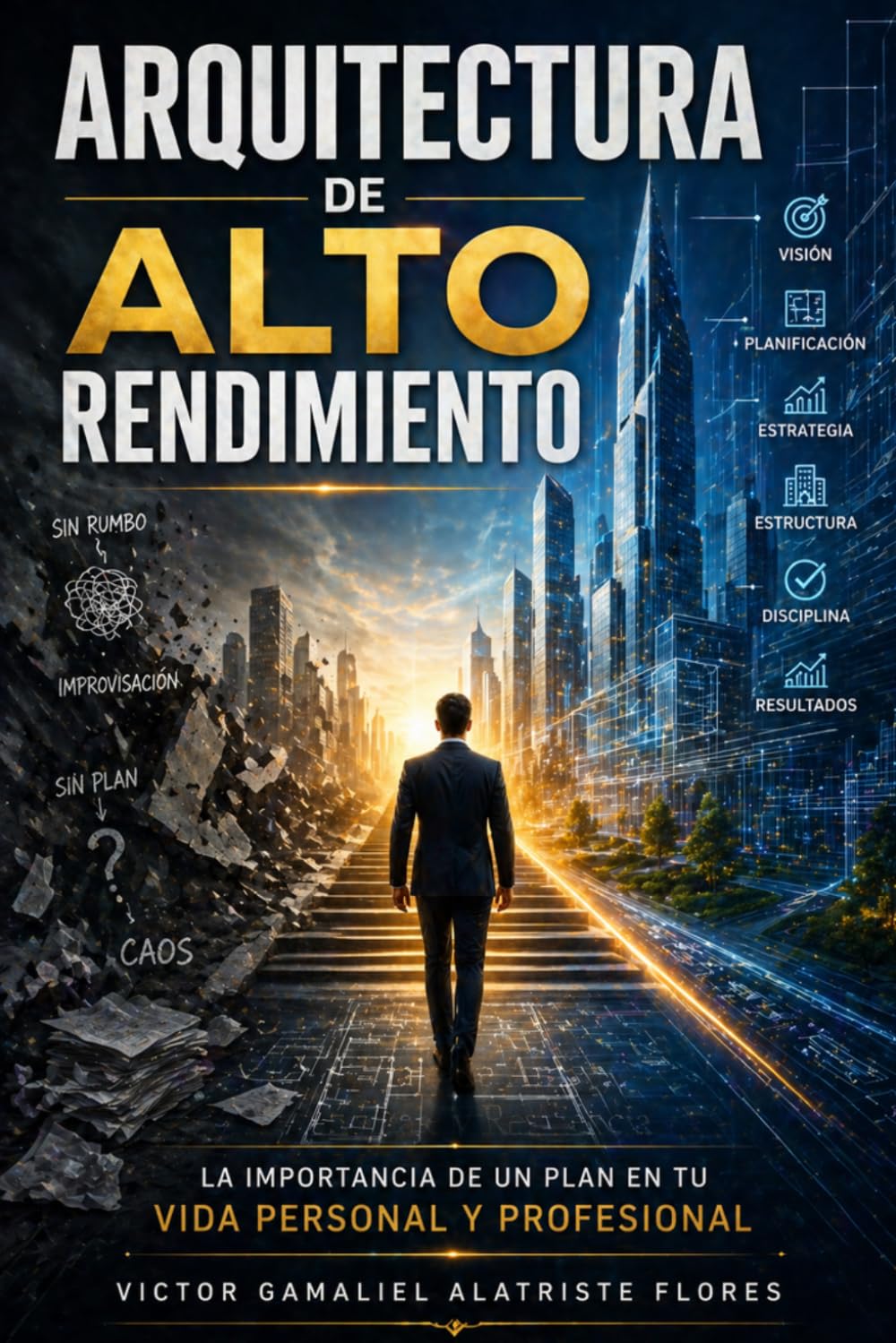 Arquitectura De Alto Rendimiento: La Importancia De Un Plan En Tu Vida Personal Y Profesional (Spanish Edition)