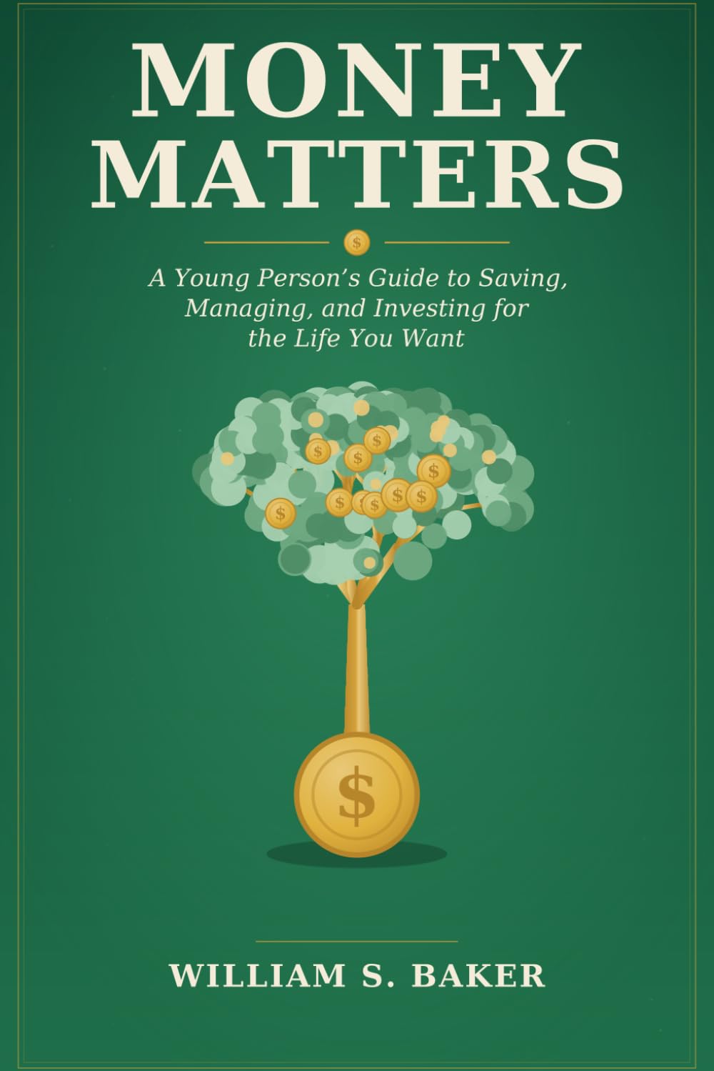 Money Matters: A Young Person's Guide to Saving, Managing, and Investing for the Life You Want