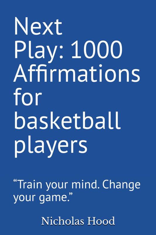 Next Play: 1000 Affirmations for basketball players