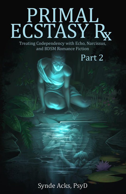 Primal Ecstasy Rx: Treating Codependency with Echo, Narcissus, and BDSM Fiction (Part 2)