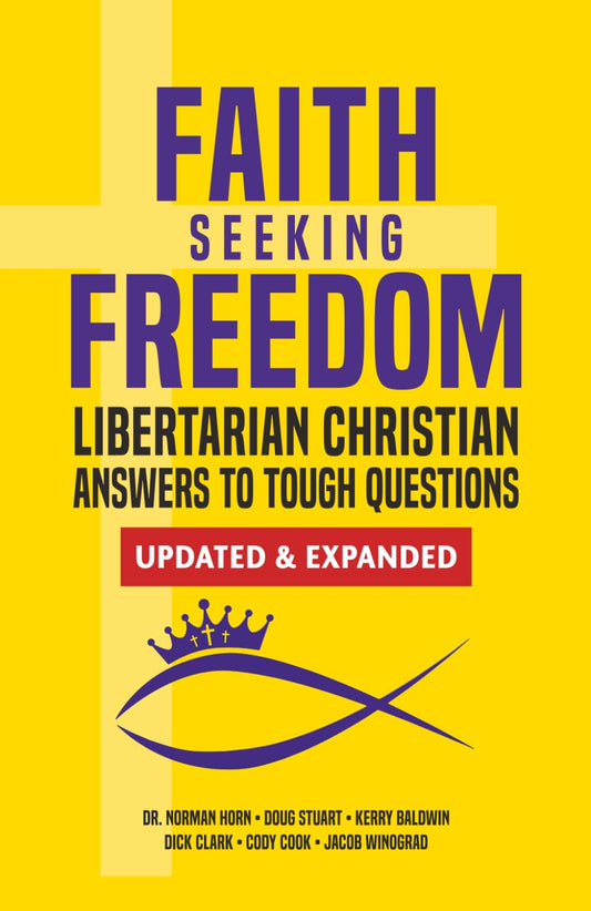 Faith Seeking Freedom: Libertarian Christian Answers to Tough Questions