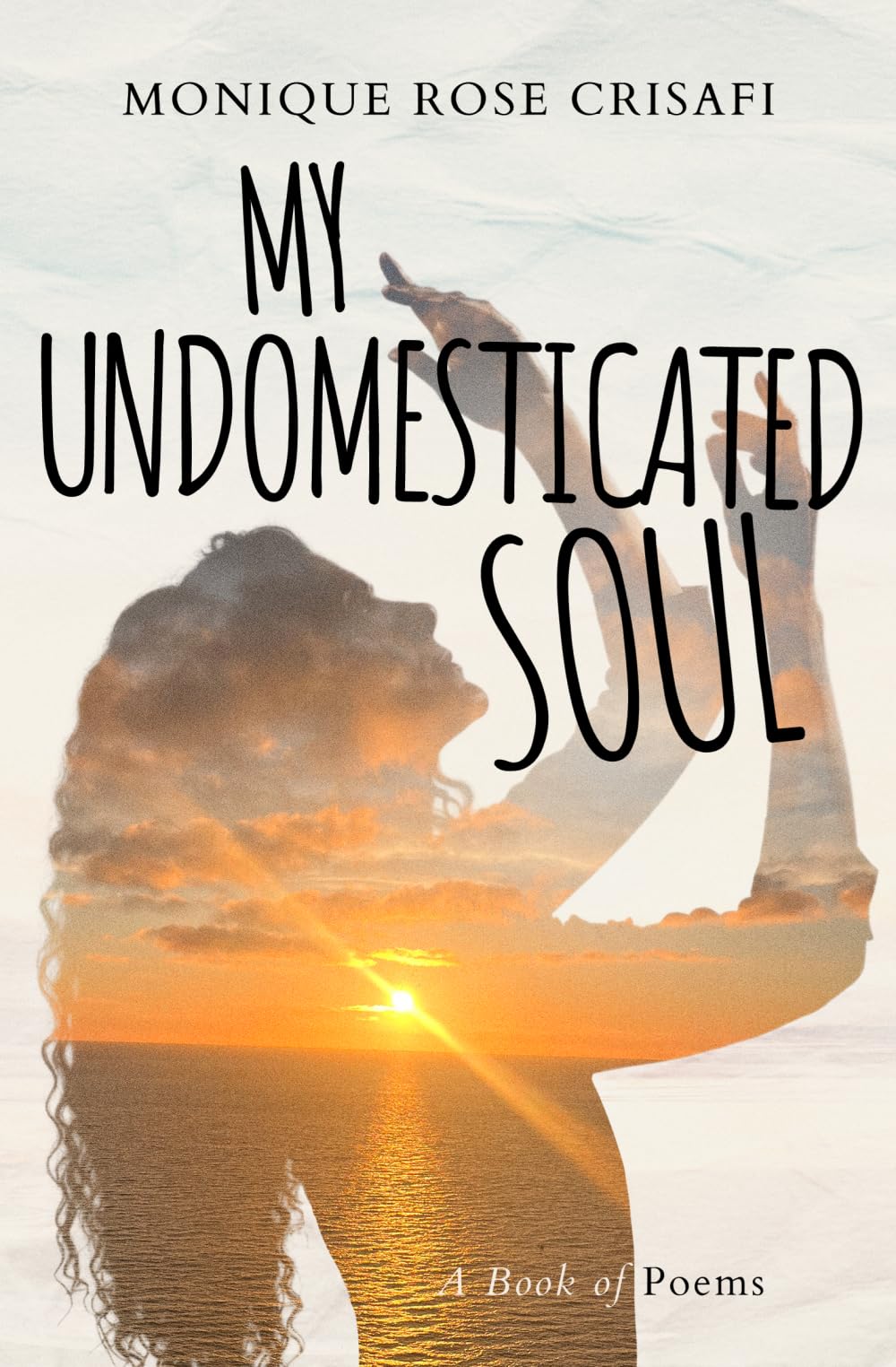 My Undomesticated Soul: A Book of Poems