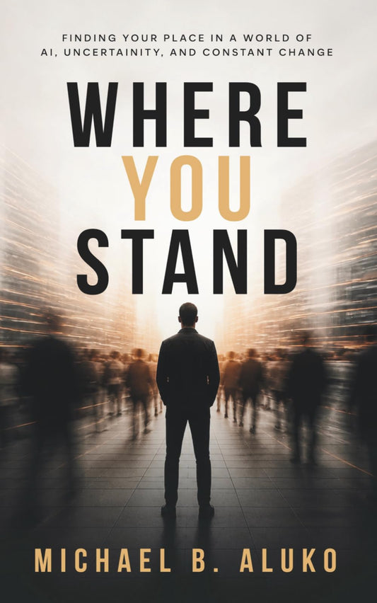 Where You Stand: Finding your place in a world of AI, uncertainty and constant change
