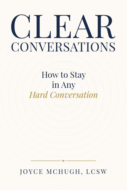 CLEAR Conversations: How to Stay in Any Hard Conversation