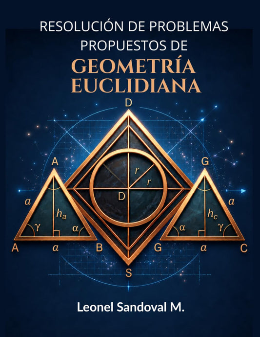 RESOLUCIÓN DE PROBLEMAS PROPUESTOS DE GEOMETRÍA EUCLIDIANA (Spanish Edition)