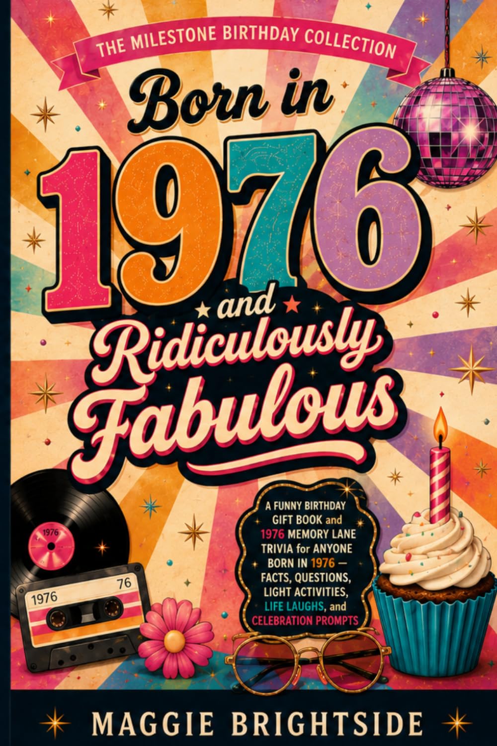 Born in 1976 & Ridiculously Fabulous: A Funny Birthday Gift Book and 1976 Memory Lane Trivia for Anyone Born in 1976 — Facts, Questions, Light Activities, Life Laughs, and Celebration Prompts
