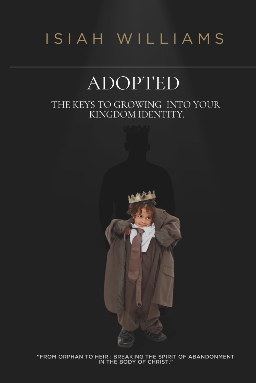 ADOPTED: THE KEYS TO GROWING INTO YOUR KINGDOM IDENTITY