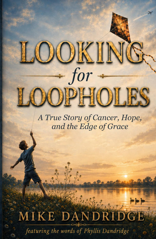 LOOKING FOR LOOPHOLES: A True Story about Cancer, Hope and the Edge of Grace