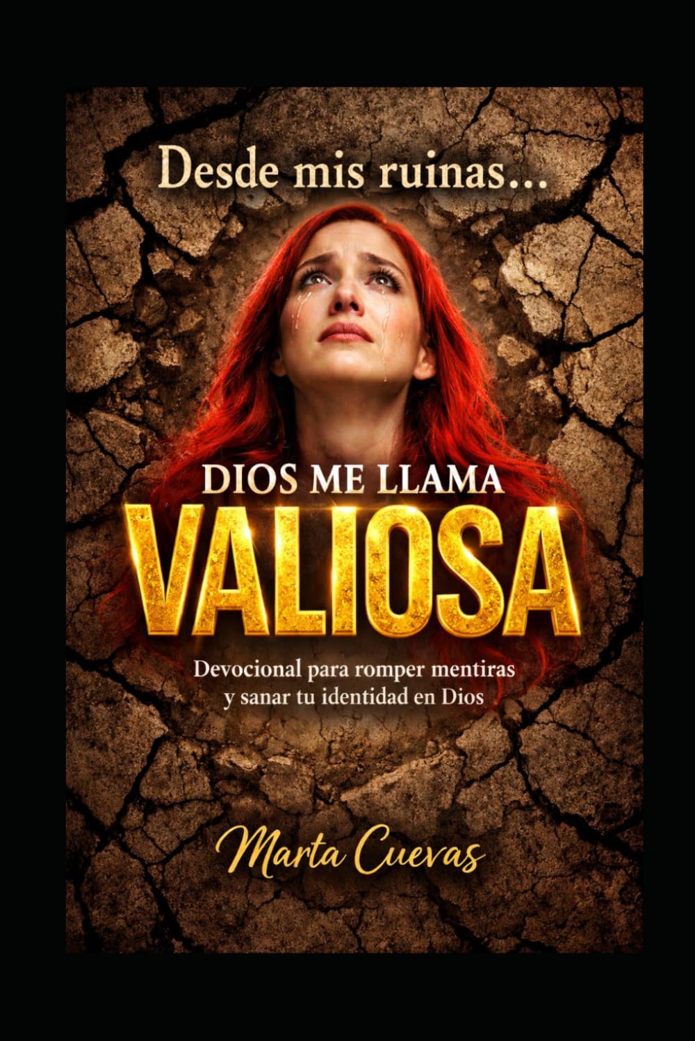 Desde mis ruinas Dios me llama valiosa: Devocional para romper mentiras y sanar tu odentidad en Dios (Spanish Edition)