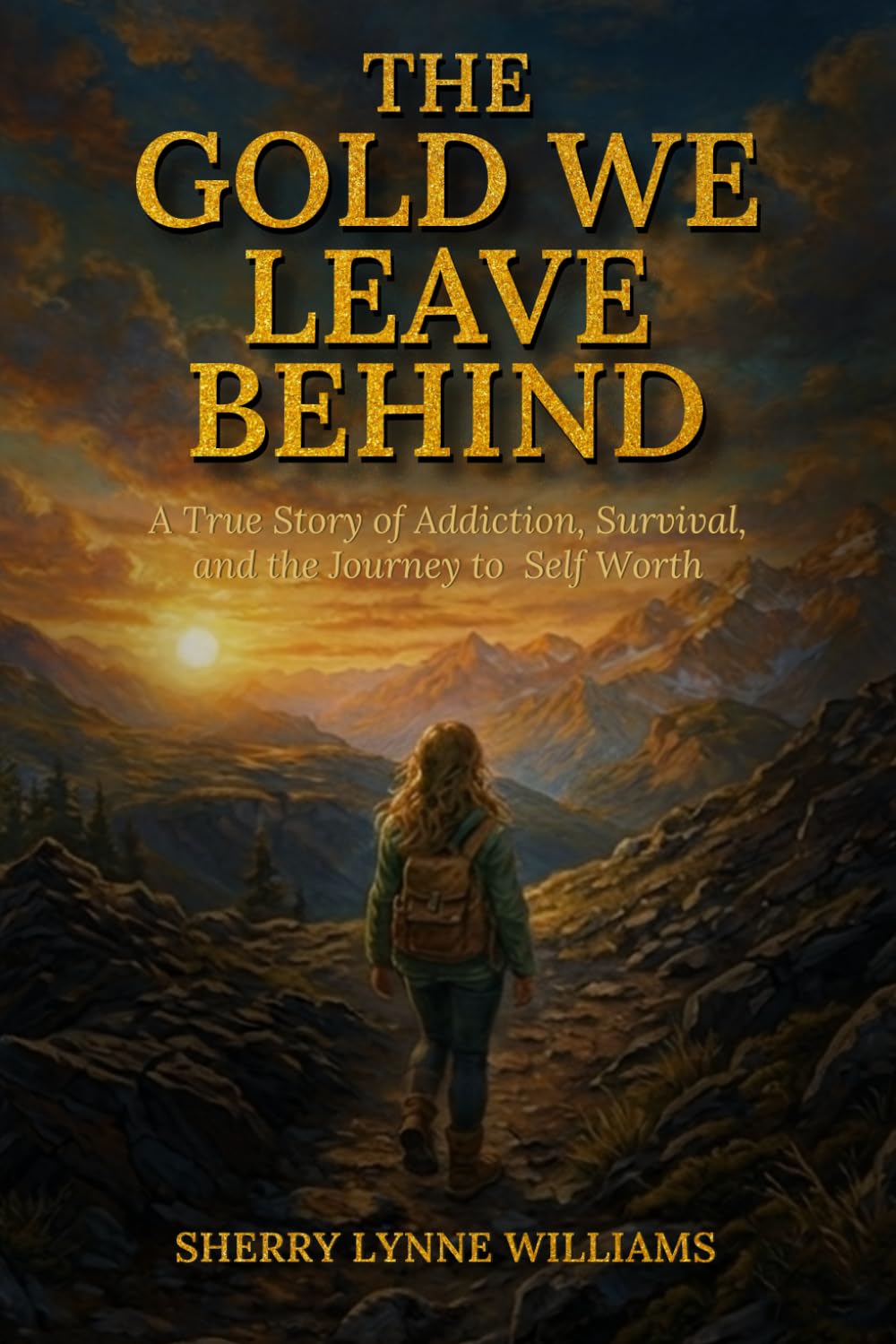 The Gold We Leave Behind: A True Story of Addiction, Survival, and the Journey to Self-Worth