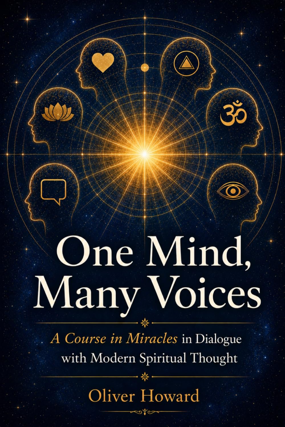 One Mind, Many Voices: A Course in Miracles in Dialogue with Modern Spiritual Thought