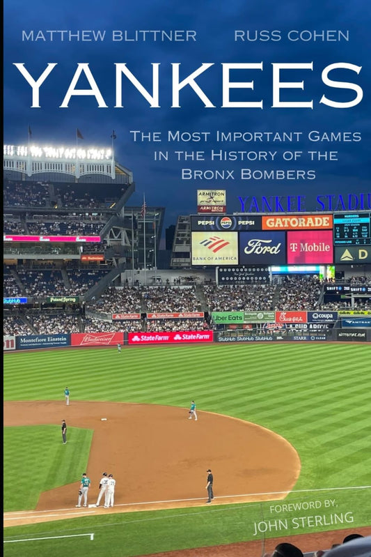 YANKEES: THE MOST IMPORTANT GAMES IN THE HISTORY OF THE BRONX BOMBERS