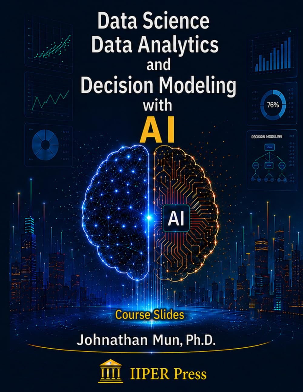 Data Science, Data Analytics, and Decision Modeling with AI: Course Slides