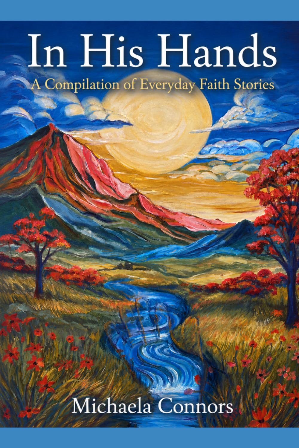 In His Hands: A Compilation of Everyday Faith Stories