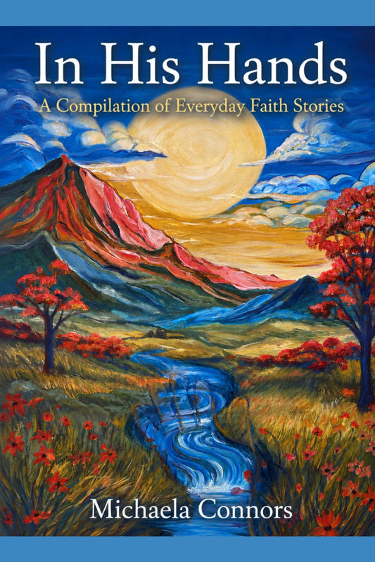In His Hands: A Compilation of Everyday Faith Stories