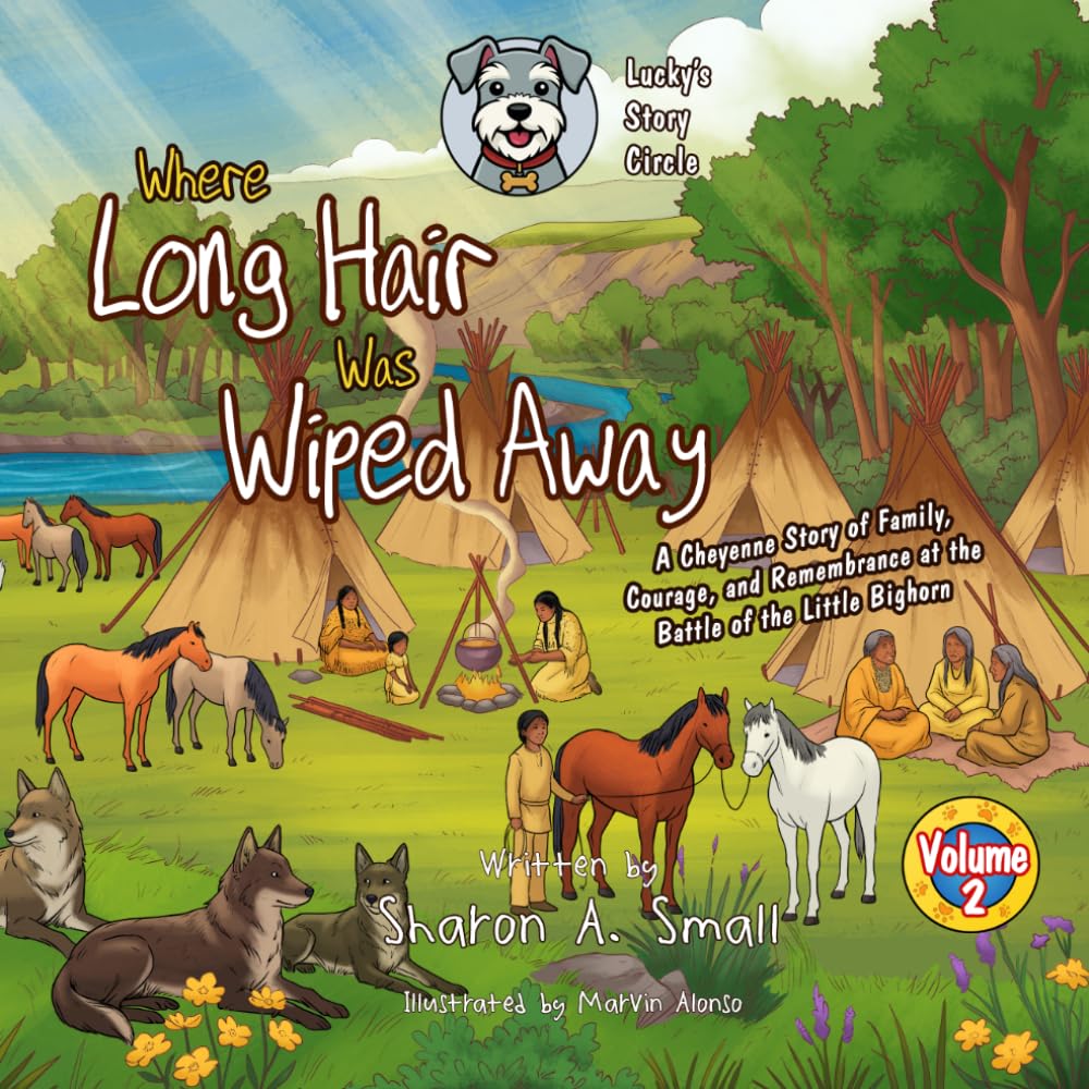 Where Long Hair Was Wiped Away: A Cheyenne Story of Family, Courage, and Remembrance at the Battle of the Little Bighorn (Lucky's Story Circle)