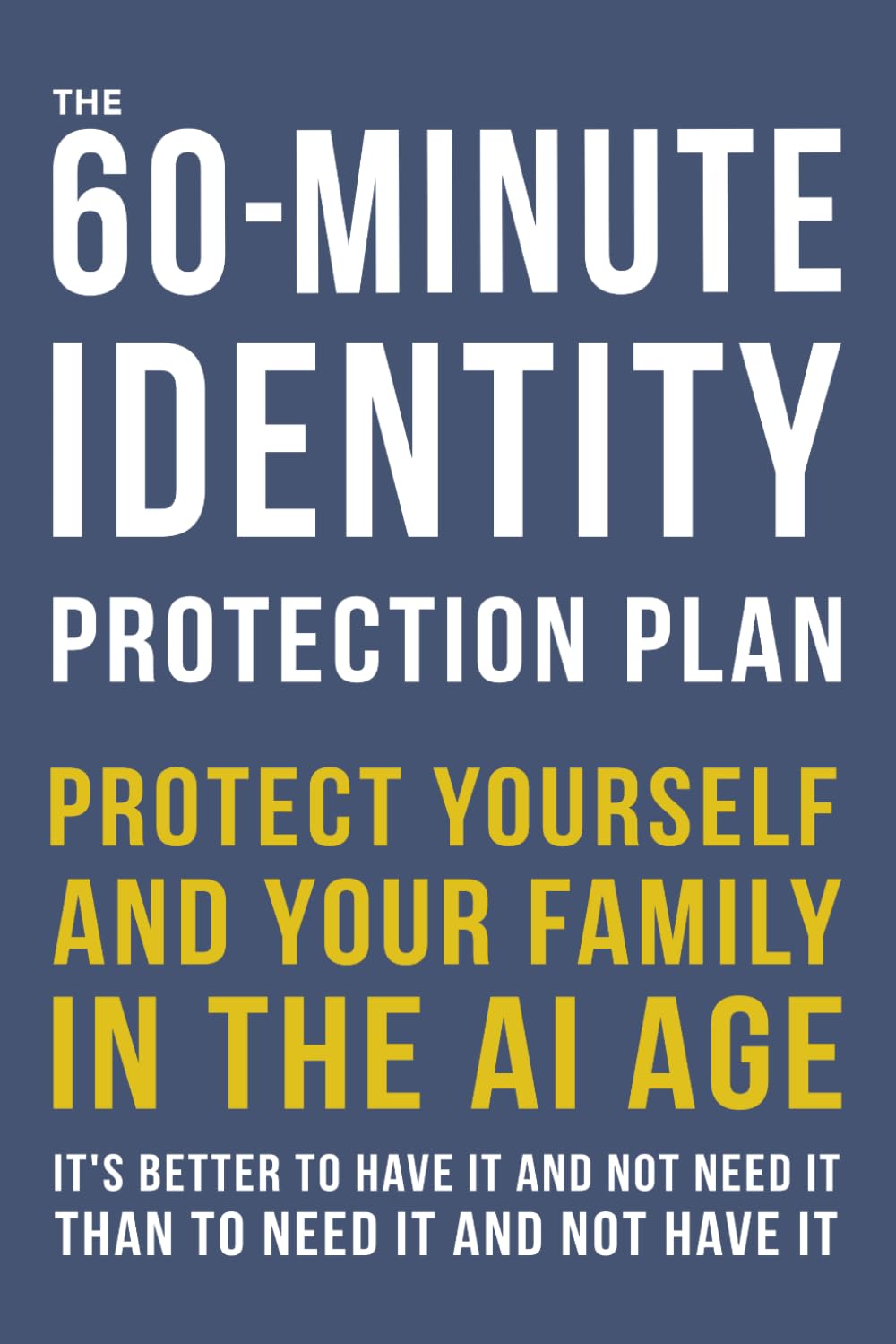 The 60-Minute Identity Protection Plan: Protect Yourself And Your Family In The AI Age