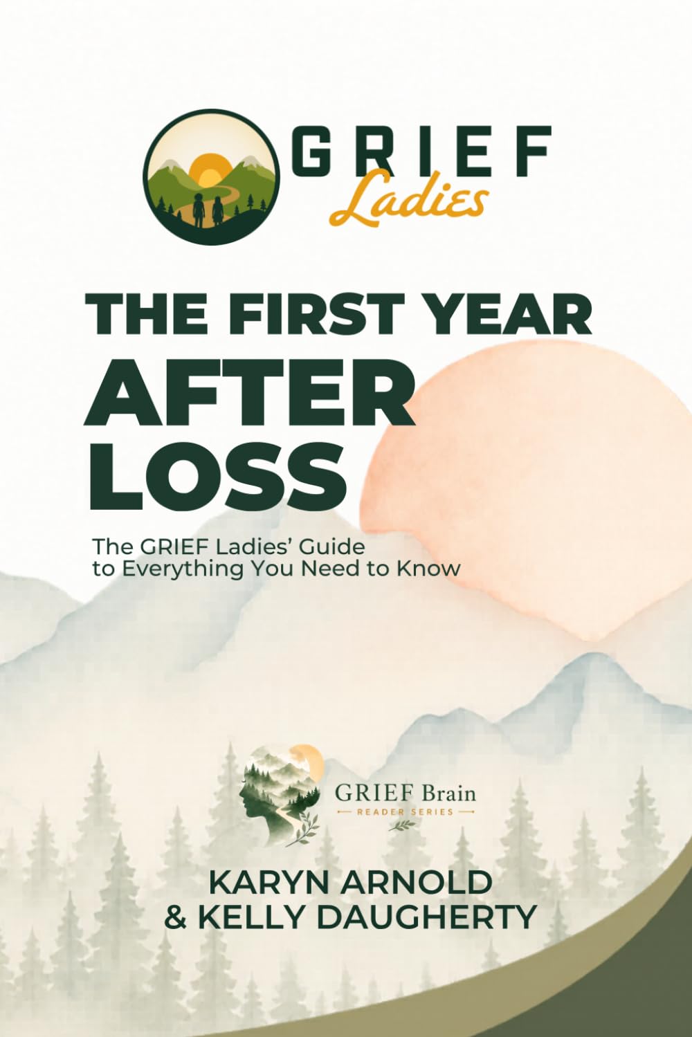 The First Year After Loss: The GRIEF Ladies' Guide to Everything You Need to Know (GRIEF Brain Reader Series)