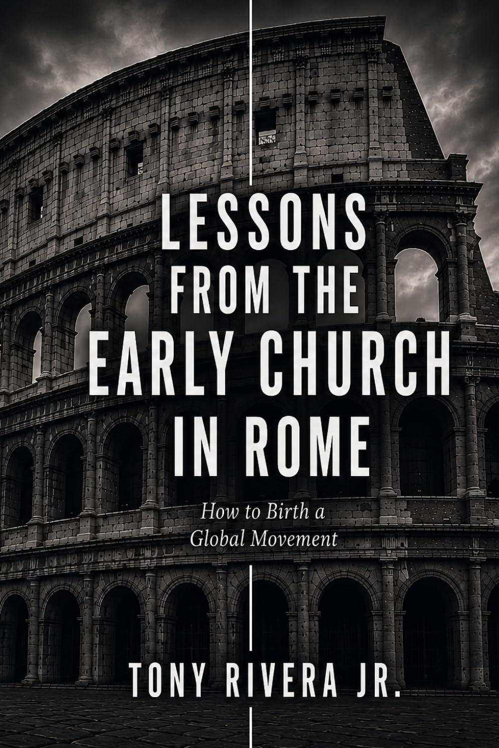 LESSONS FROM THE EARLY CHURCH IN ROME: How to Birth a Global Movement