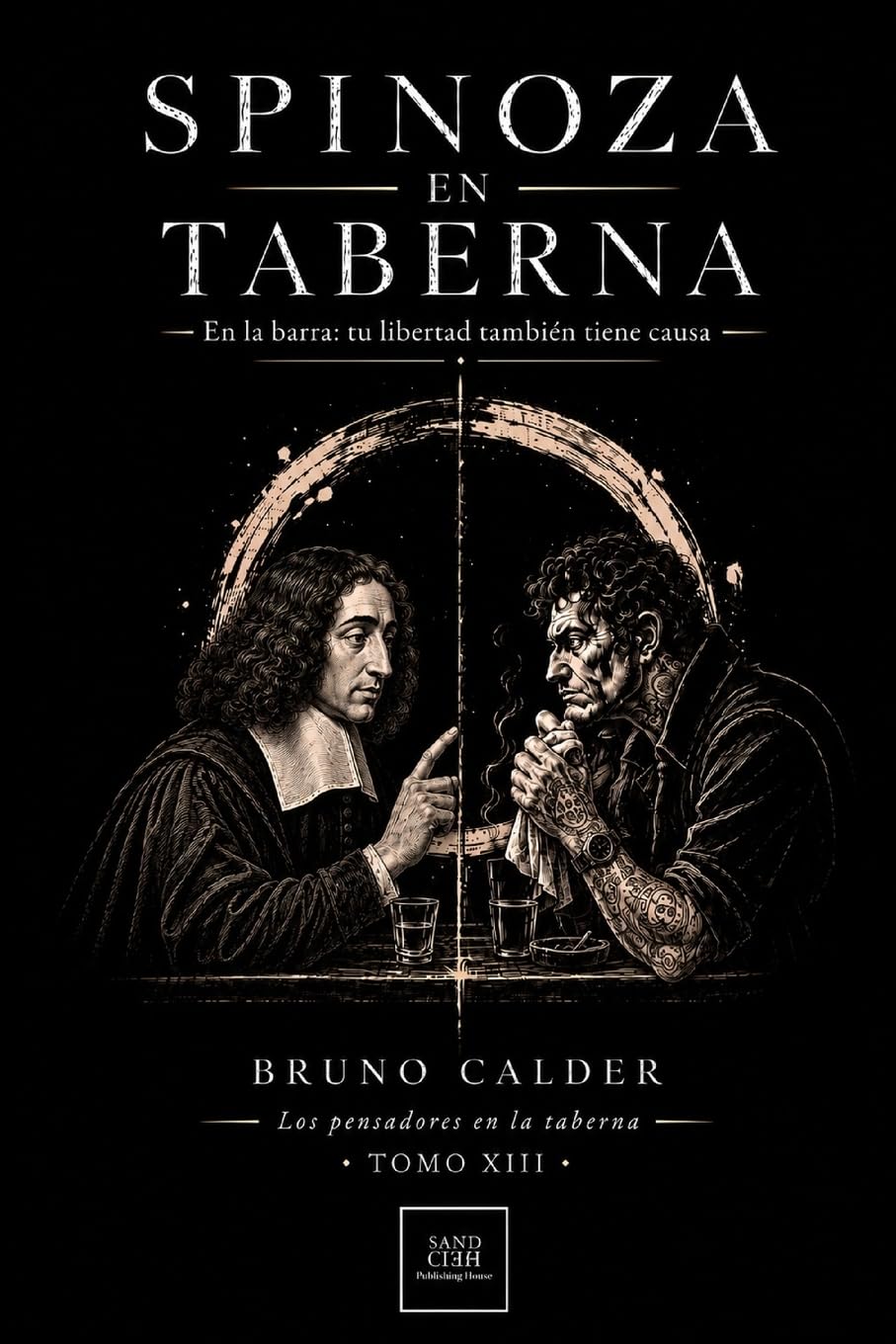SPINOZA EN TABERNA: En la barra: tu libertad también tiene causa (Los Pensadores en la Taberna) (Spanish Edition)