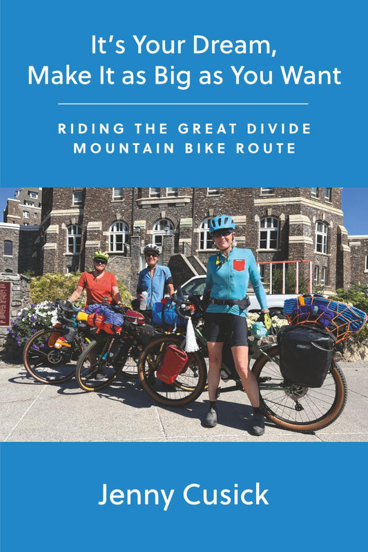 It's Your Dream, Make it as Big as You Want: Riding The Great Divide Mountain Bike Route