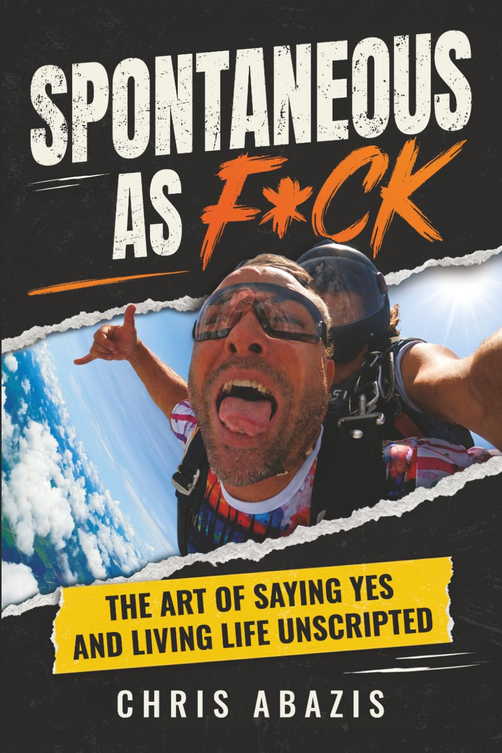 Spontaneous As F*ck: THE ART OF SAYING YES AND LIVING LIFE UNSCRIPTED