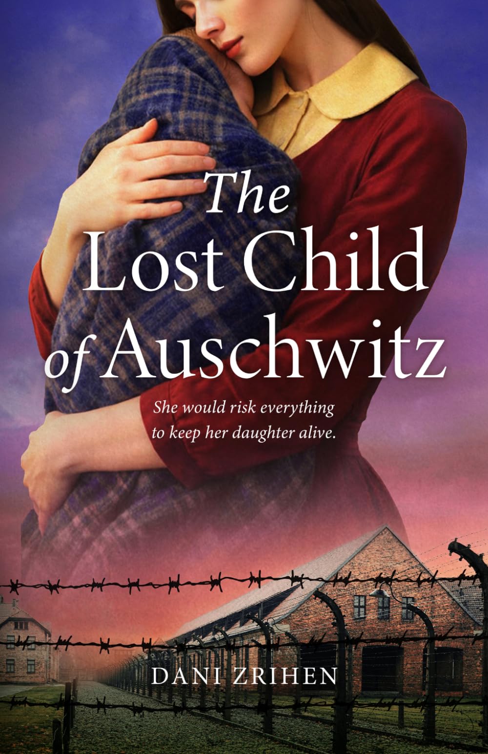The Lost Child of Auschwitz: A Heart-Wrenching WW2 Historical Fiction Novel Based on a True Story of a Holocaust Survivor (World War II Stories of Resilience)