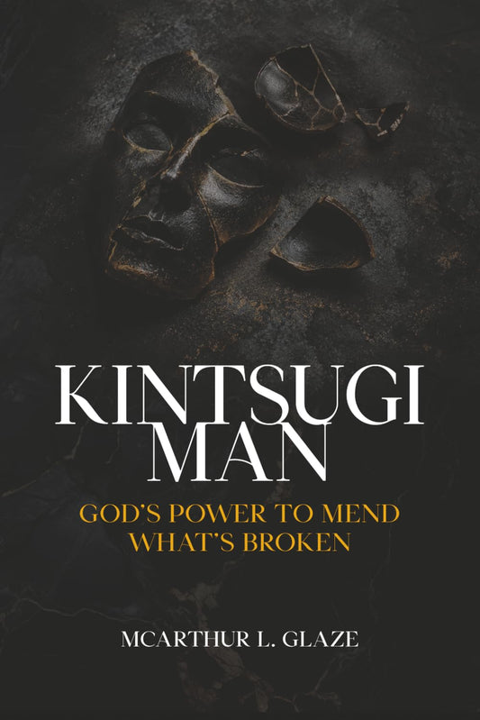 Kintsugi Man: God’s Power To Mend What’s Broken